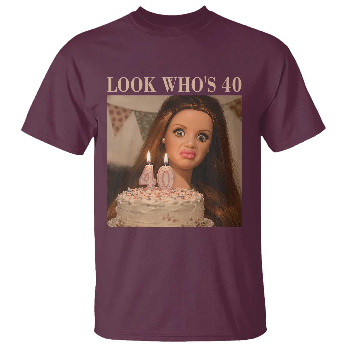 Look Who's 40 T Shirt Funny Birthday Doll Face Meme TS12 Maroon Print Your Wear