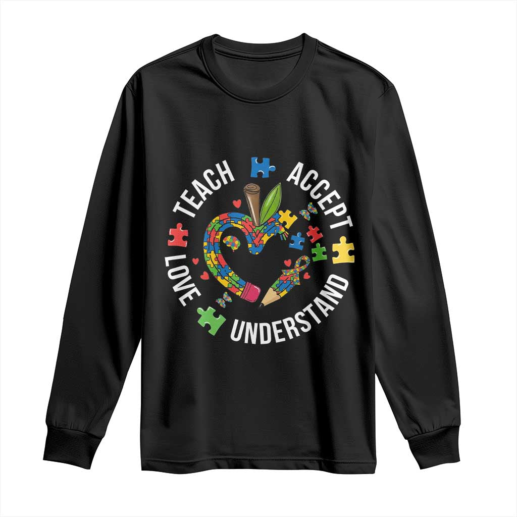 Special Education Teacher Autism Long Sleeve Shirt Teach Accept Understand Love TS12 Black Print Your Wear