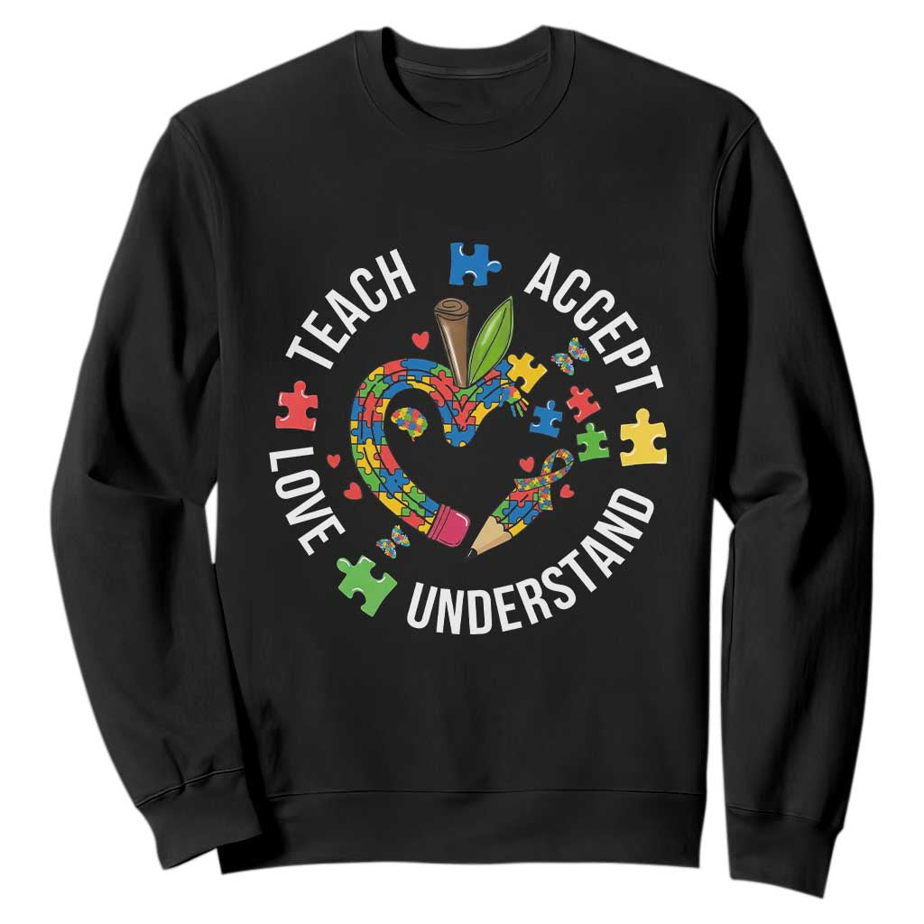 Special Education Teacher Autism Sweatshirt Teach Accept Understand Love TS12 Black Print Your Wear