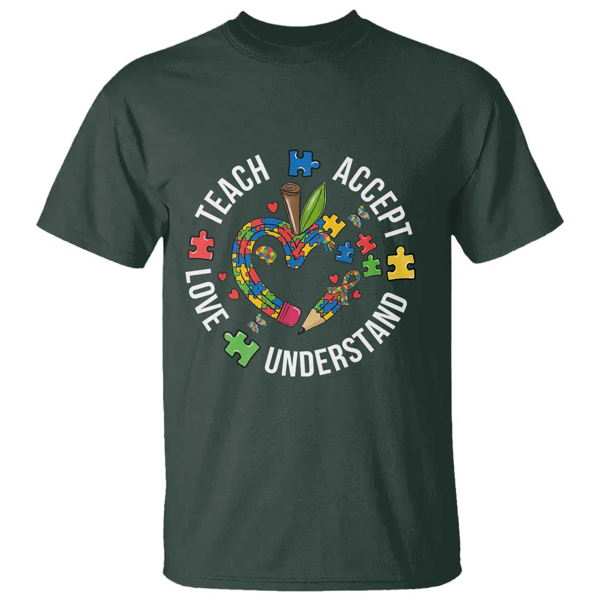 Special Education Teacher Autism T Shirt Teach Accept Understand Love TS12 Dark Forest Green Print Your Wear