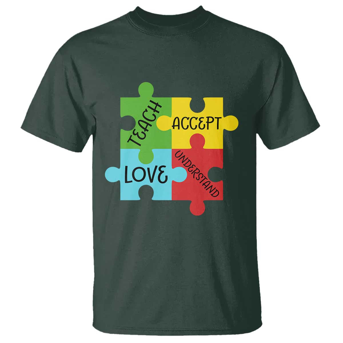 Special Ed Educator Autism Support T Shirt Teach Accept Understand Love TS12 Dark Forest Green Print Your Wear