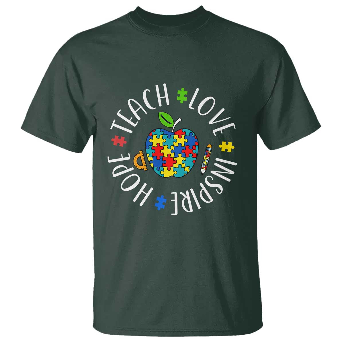 Autism Acceptance Teacher T Shirt Teach Love Hope Inspire TS12 Dark Forest Green Print Your Wear
