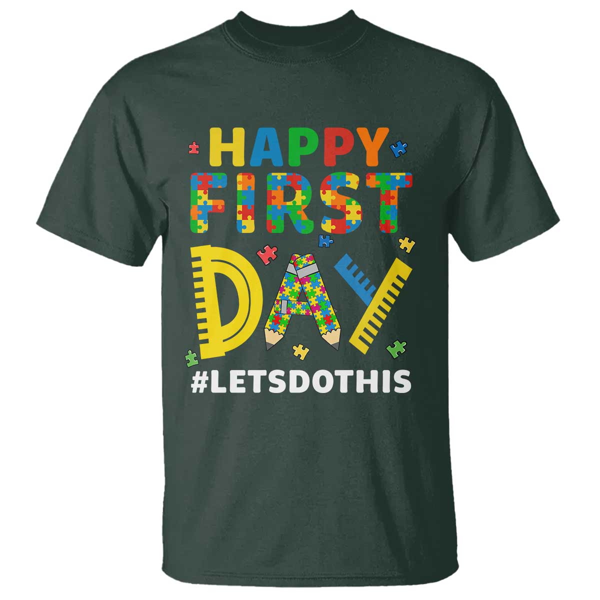 Autism Acceptance Back To School Educator T Shirt Happy First Day TS12 Dark Forest Green Print Your Wear