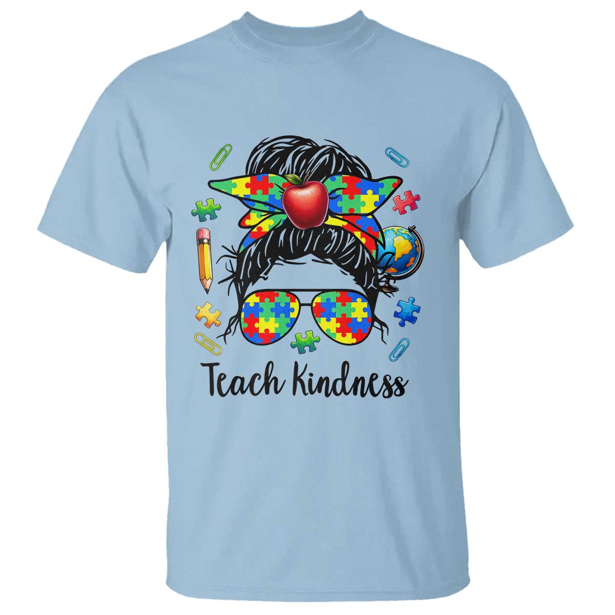 Sped Educator Autism Support T Shirt Teach Kindness Messy Bun TS12 Light Blue Print Your Wear