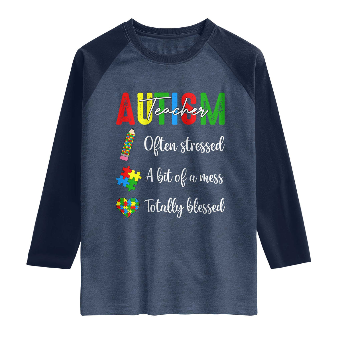 Autism Support Educator Raglan Shirt Often Stressed A Bit Of A Mess Totally Blessed TS12 Heather Denim Navy Print Your Wear