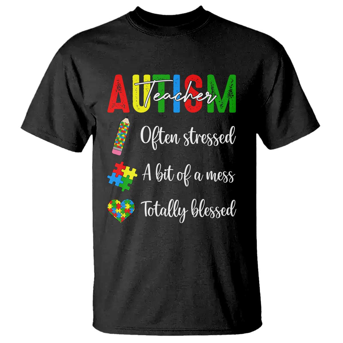 Autism Support Educator T Shirt Often Stressed A Bit Of A Mess Totally Blessed TS12 Black Print Your Wear