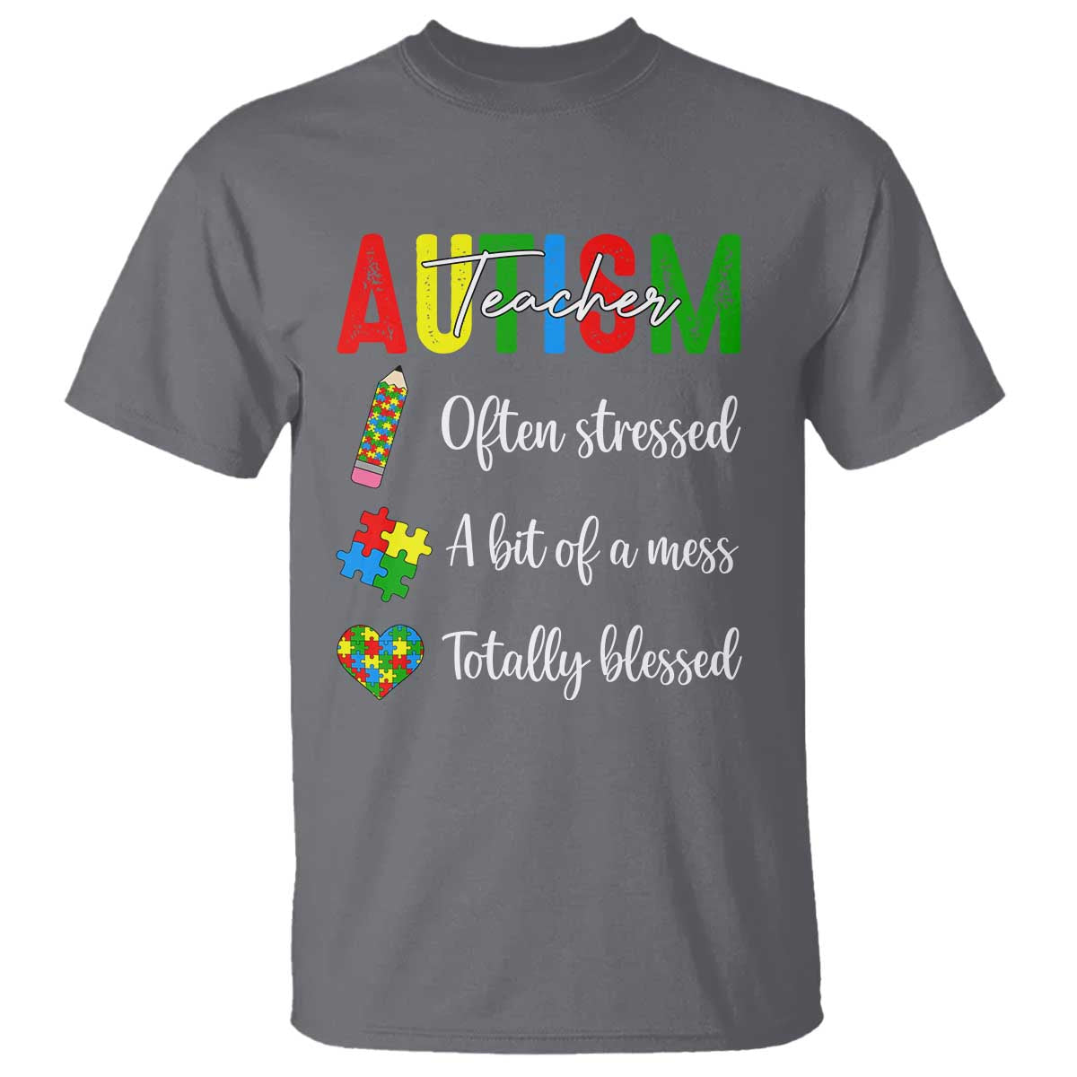 Autism Support Educator T Shirt Often Stressed A Bit Of A Mess Totally Blessed TS12 Charcoal Print Your Wear