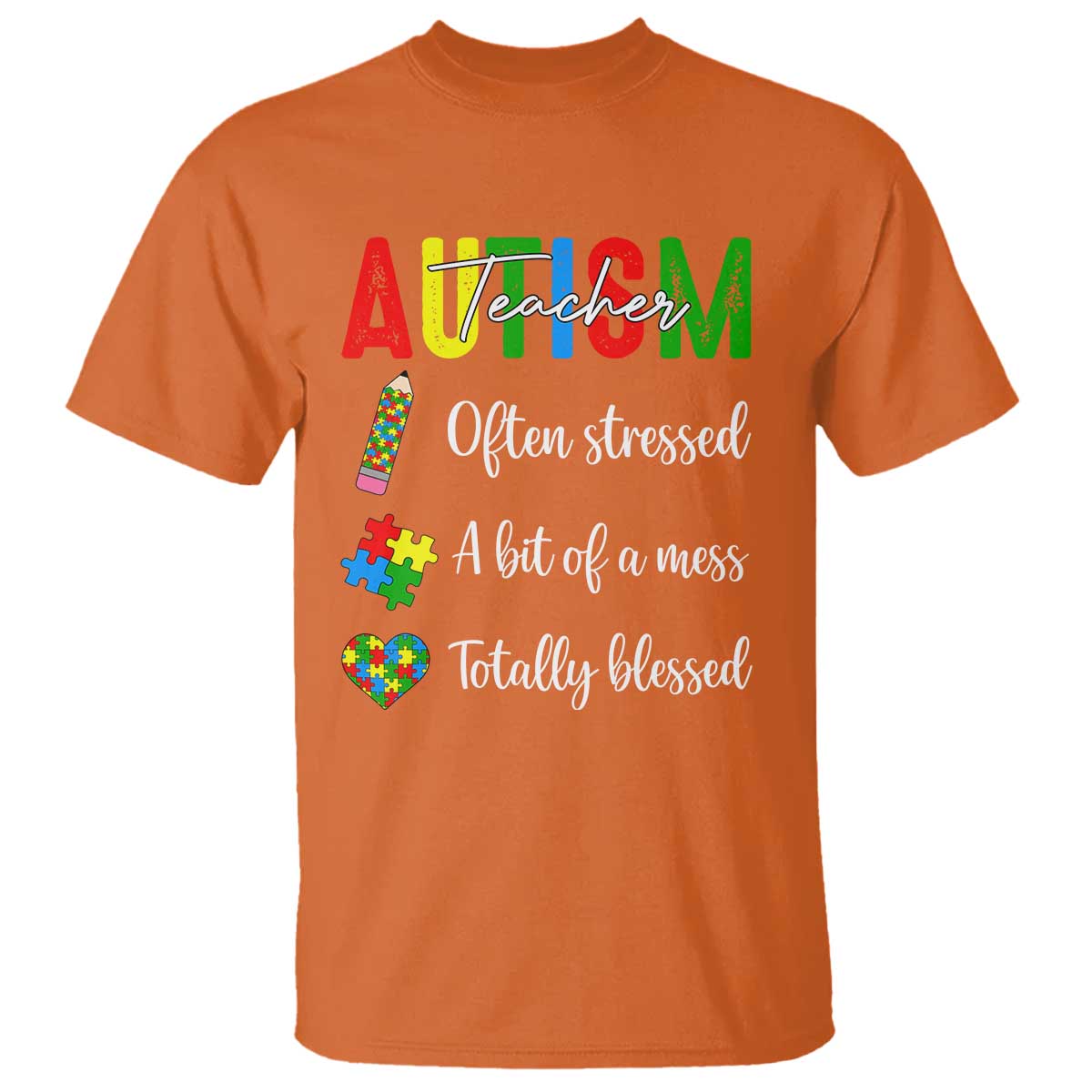 Autism Support Educator T Shirt Often Stressed A Bit Of A Mess Totally Blessed TS12 Orange Print Your Wear