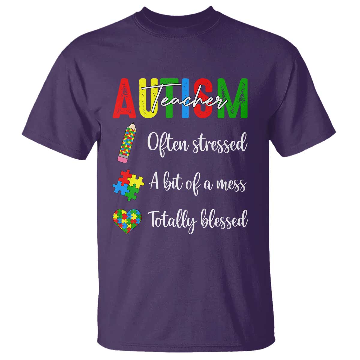 Autism Support Educator T Shirt Often Stressed A Bit Of A Mess Totally Blessed TS12 Purple Print Your Wear