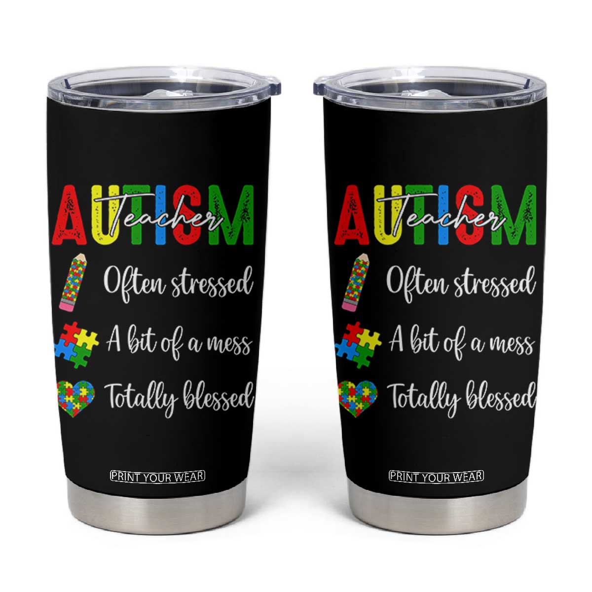 Autism Support Educator Tumbler Cup Often Stressed A Bit Of A Mess Totally Blessed TS12 Black Print Your Wear