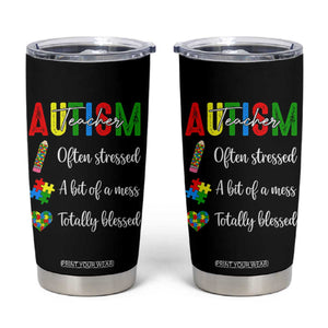 Autism Support Educator Tumbler Cup Often Stressed A Bit Of A Mess Totally Blessed TS12 Black Print Your Wear