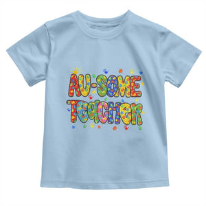 Autism Acceptance Special Education Teacher Toddler T Shirt Au Some Teacher TS12 Light Blue Print Your Wear