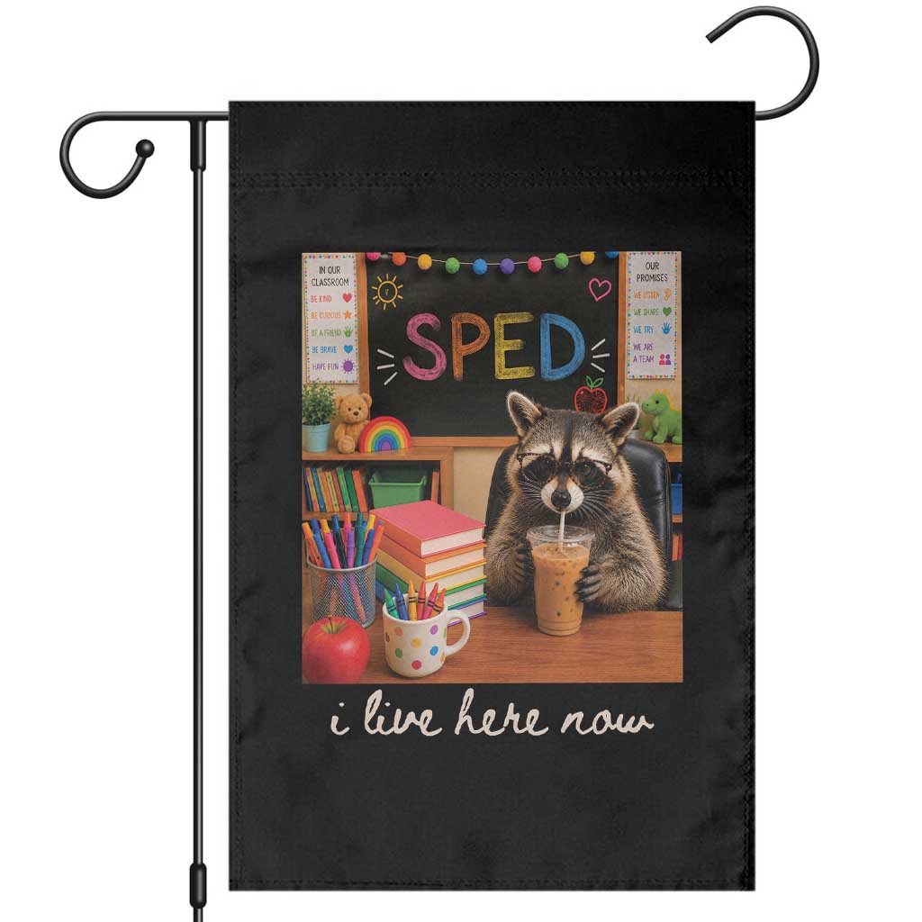Funny SPED Raccoon Teacher Garden Flag I Live Here Now TS12 Black Print Your Wear