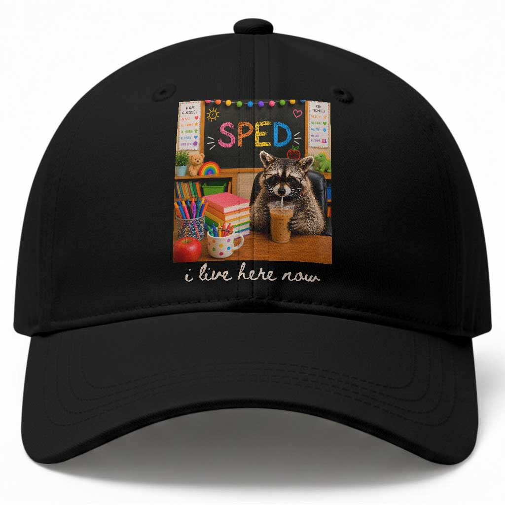 Funny SPED Raccoon Teacher Baseball Cap I Live Here Now TS12 Print Your Wear