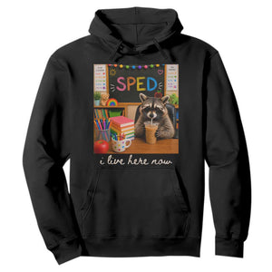 Funny SPED Raccoon Teacher Hoodie I Live Here Now TS12 Black Print Your Wear