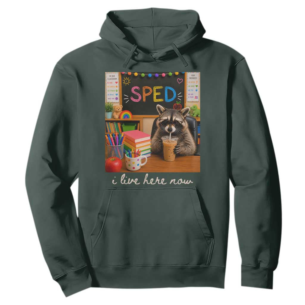 Funny SPED Raccoon Teacher Hoodie I Live Here Now TS12 Dark Forest Green Print Your Wear