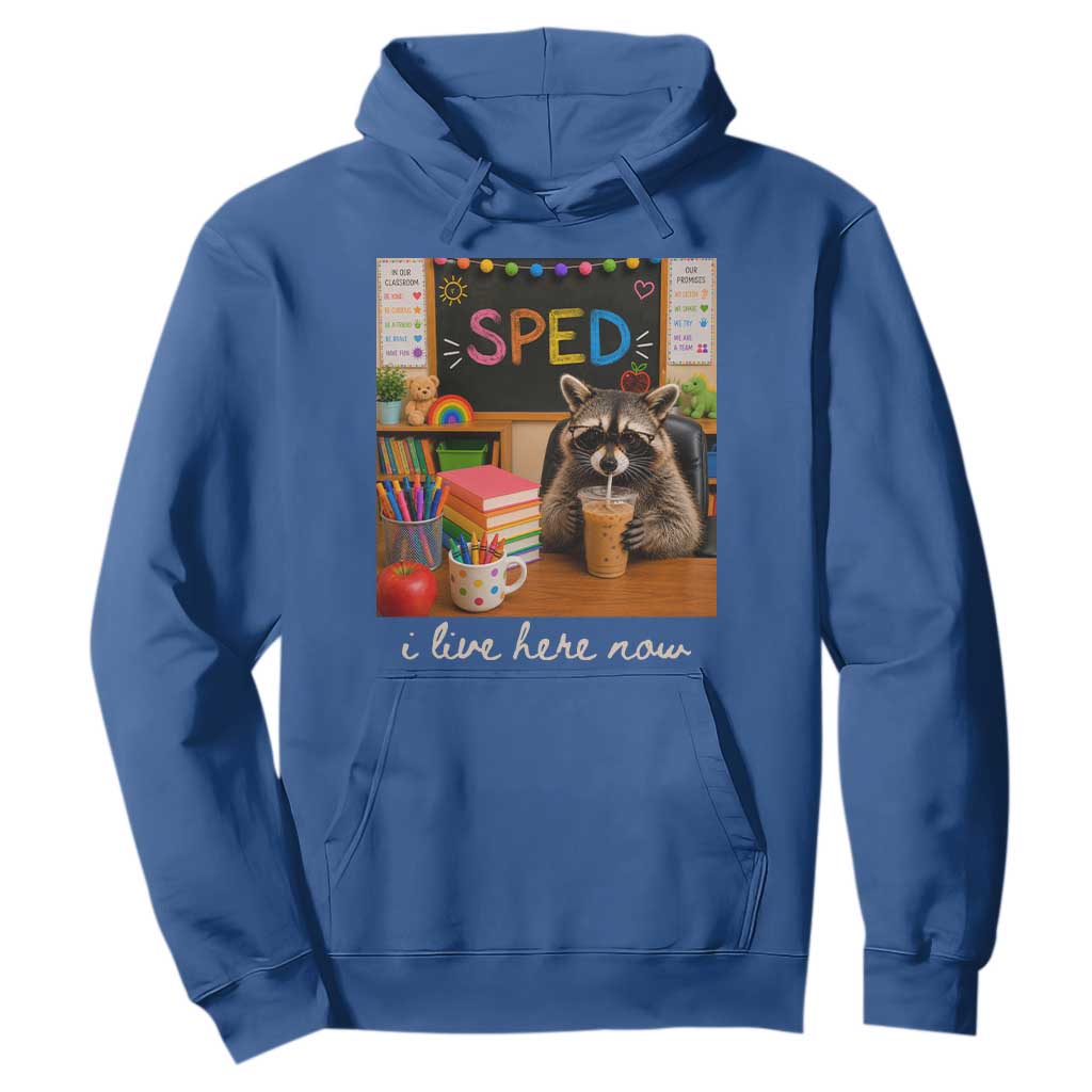 Funny SPED Raccoon Teacher Hoodie I Live Here Now TS12 Royal Blue Print Your Wear