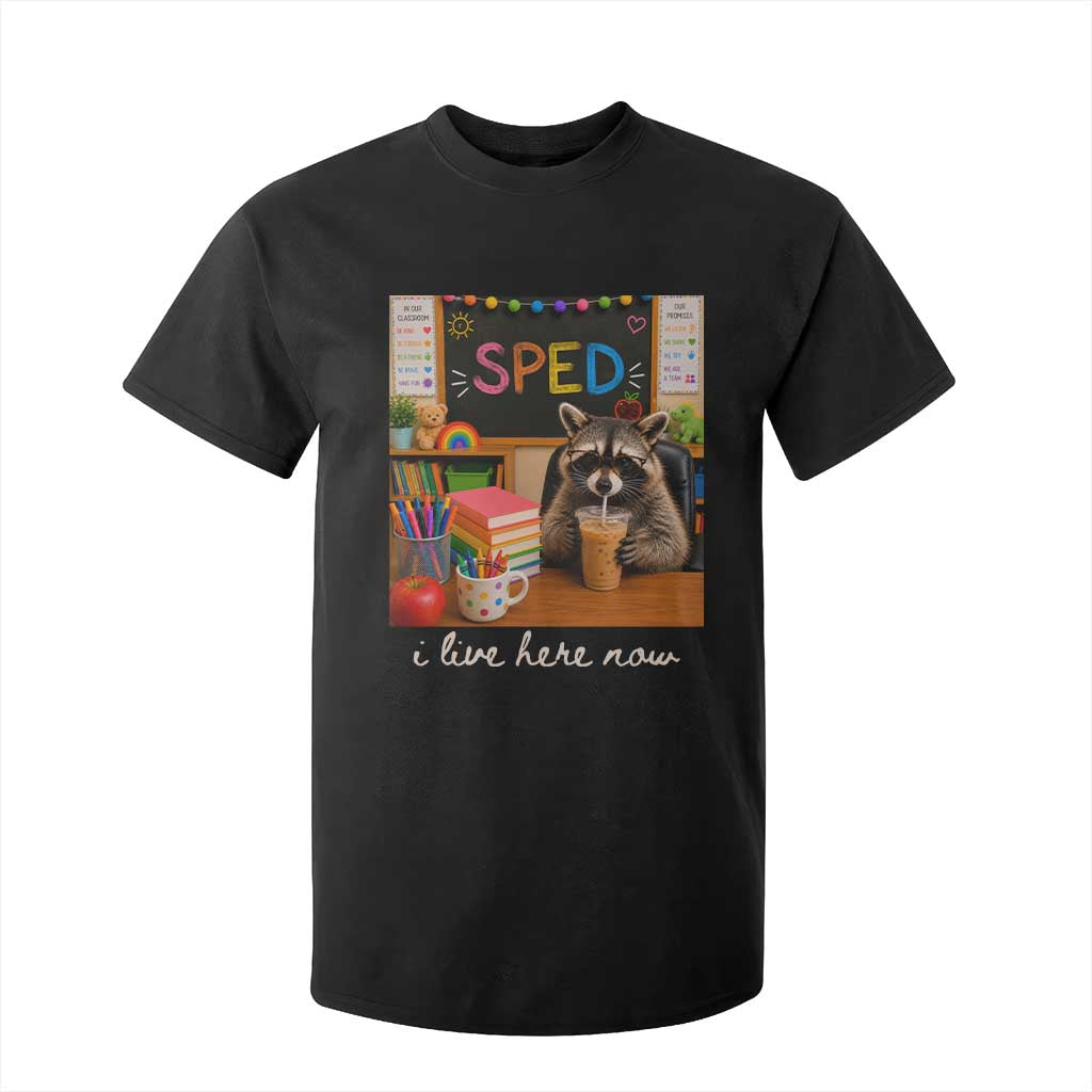 Funny SPED Raccoon Teacher T Shirt For Kid I Live Here Now TS12 Black Print Your Wear