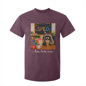 Funny SPED Raccoon Teacher T Shirt For Kid I Live Here Now TS12 Maroon Print Your Wear