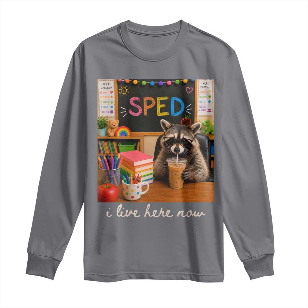 Funny SPED Raccoon Teacher Long Sleeve Shirt I Live Here Now TS12 Charcoal Print Your Wear