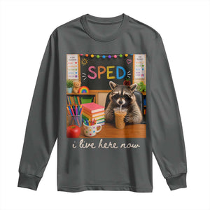 Funny SPED Raccoon Teacher Long Sleeve Shirt I Live Here Now TS12 Dark Heather Print Your Wear