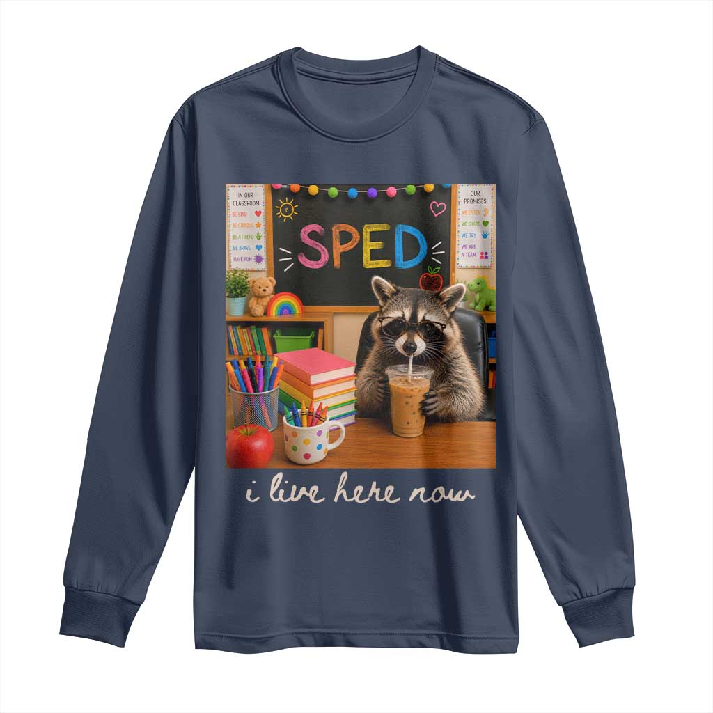 Funny SPED Raccoon Teacher Long Sleeve Shirt I Live Here Now TS12 Navy Print Your Wear