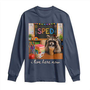 Funny SPED Raccoon Teacher Long Sleeve Shirt I Live Here Now TS12 Navy Print Your Wear