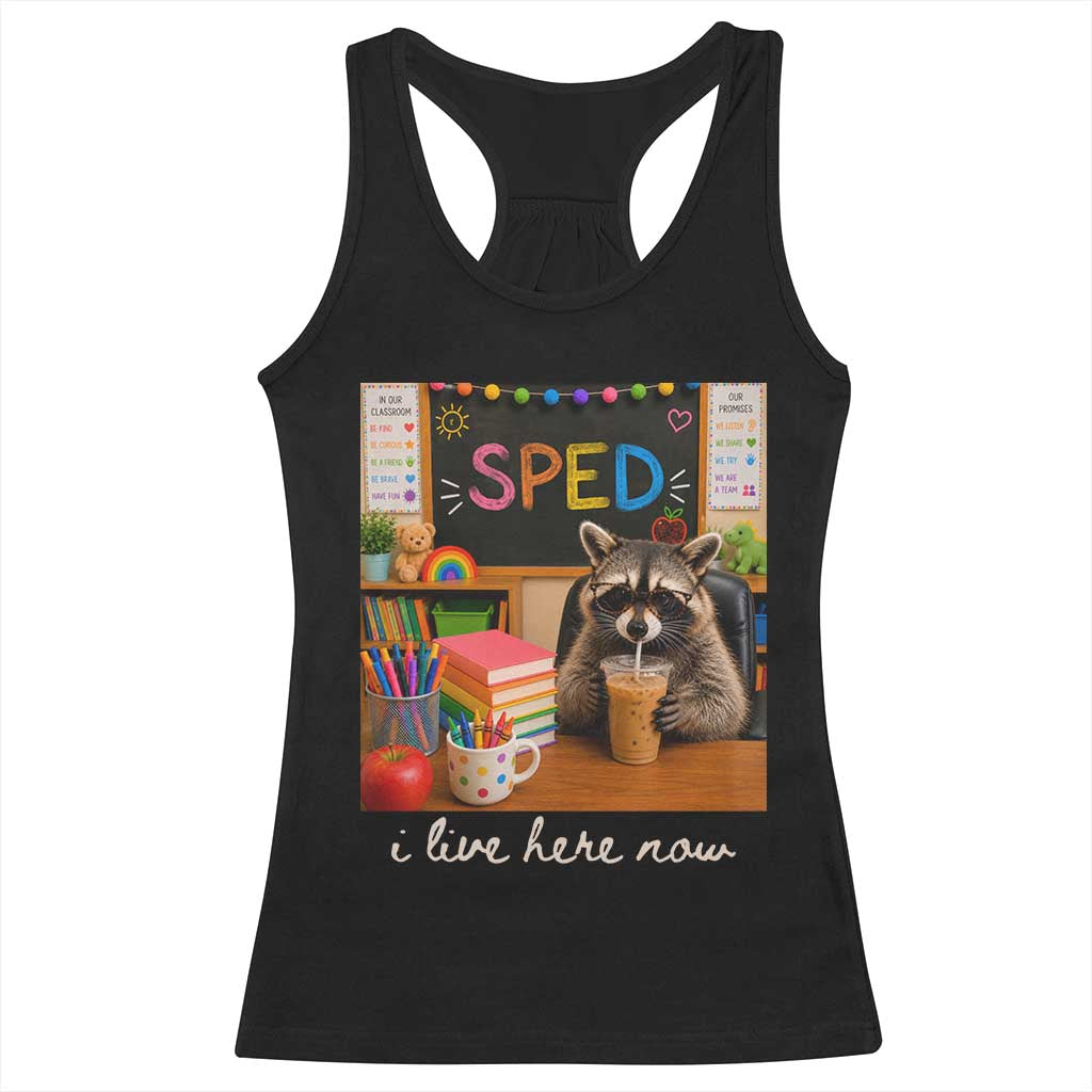 Funny SPED Raccoon Teacher Racerback Tank Top I Live Here Now TS12 Black Print Your Wear