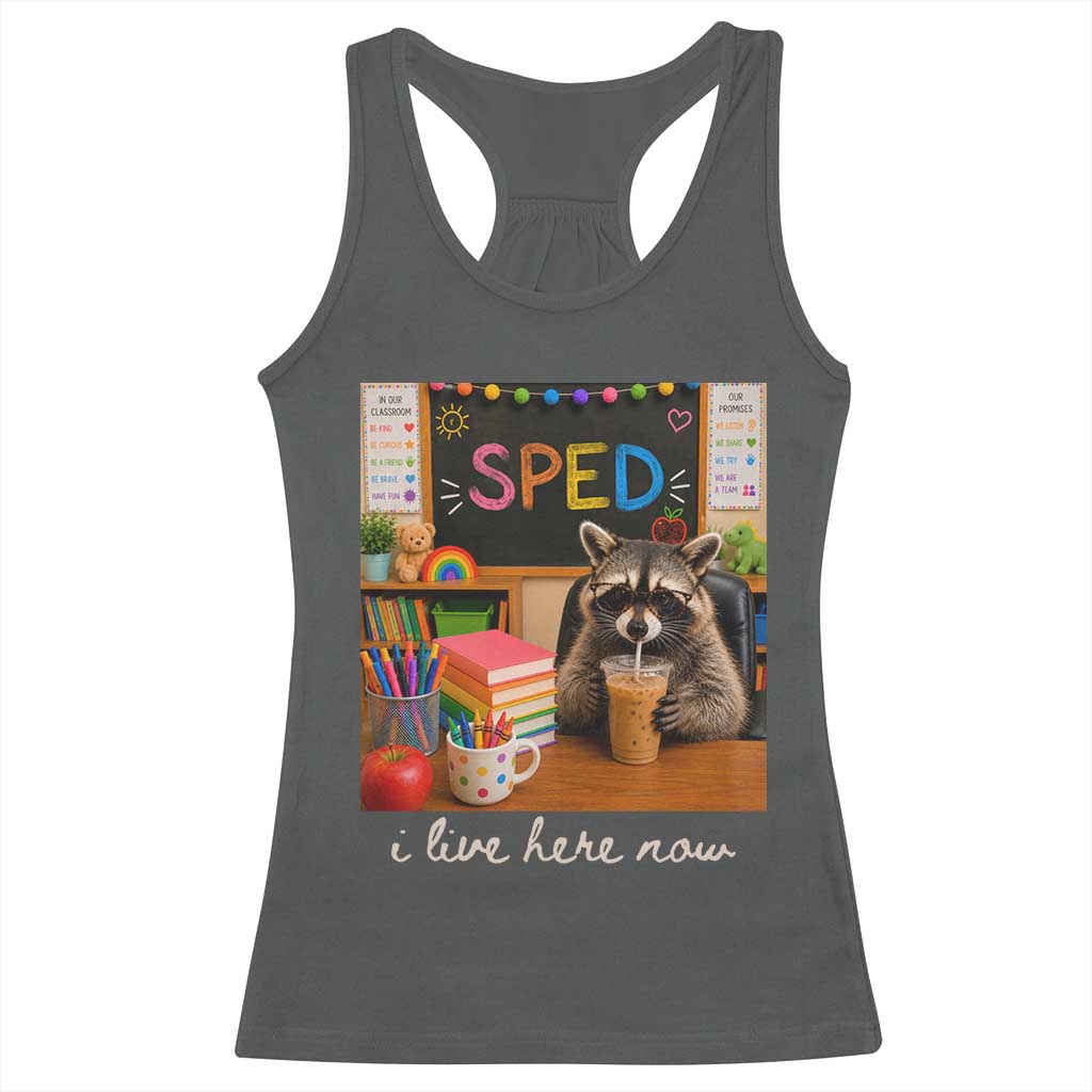 Funny SPED Raccoon Teacher Racerback Tank Top I Live Here Now TS12 Dark Heather Print Your Wear