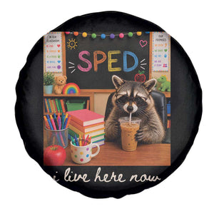 Funny SPED Raccoon Teacher Spare Tire Cover I Live Here Now TS12 Print Your Wear