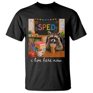 Funny SPED Raccoon Teacher T Shirt I Live Here Now TS12 Black Print Your Wear