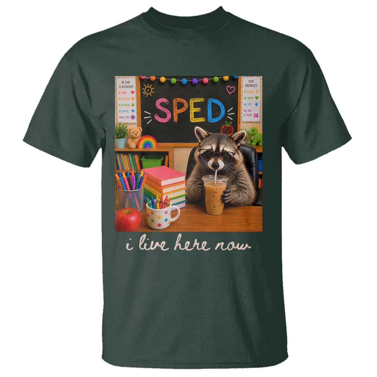 Funny SPED Raccoon Teacher T Shirt I Live Here Now TS12 Dark Forest Green Print Your Wear