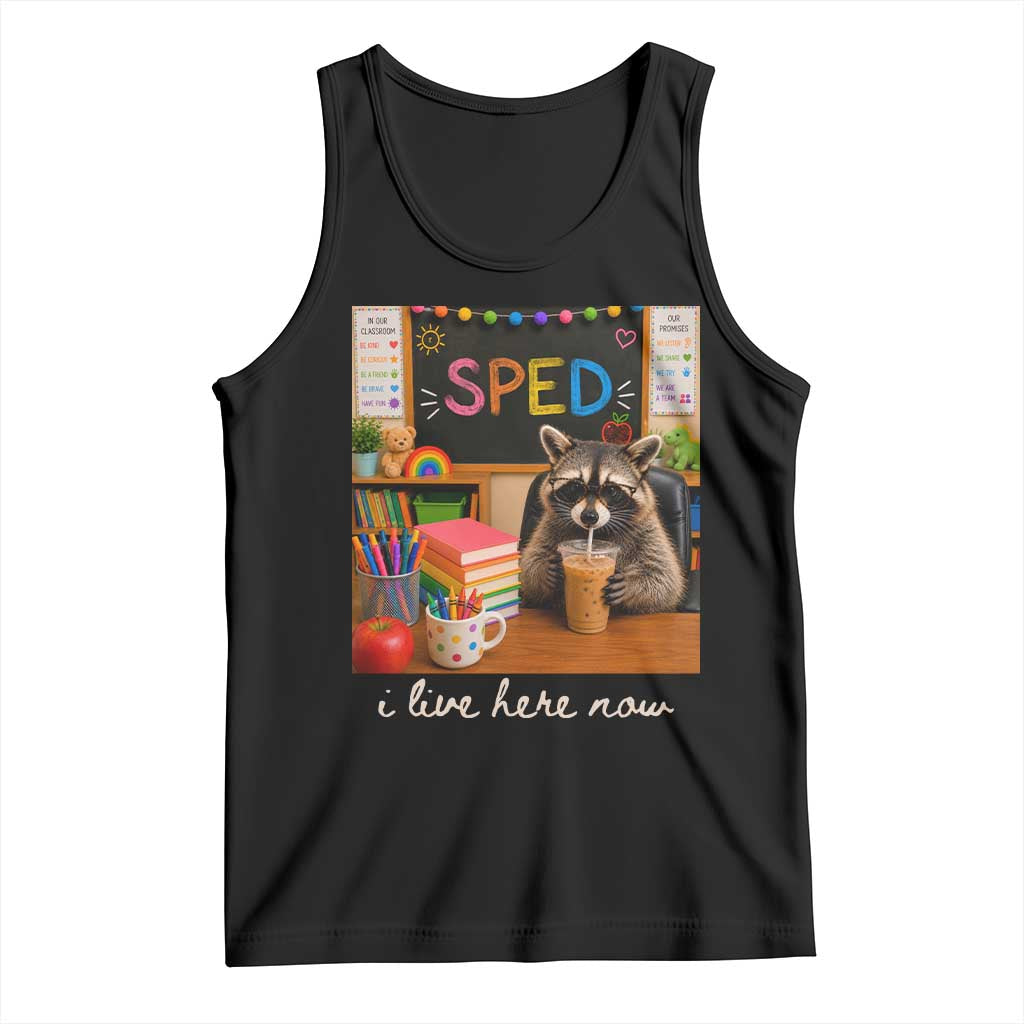 Funny SPED Raccoon Teacher Tank Top I Live Here Now TS12 Black Print Your Wear