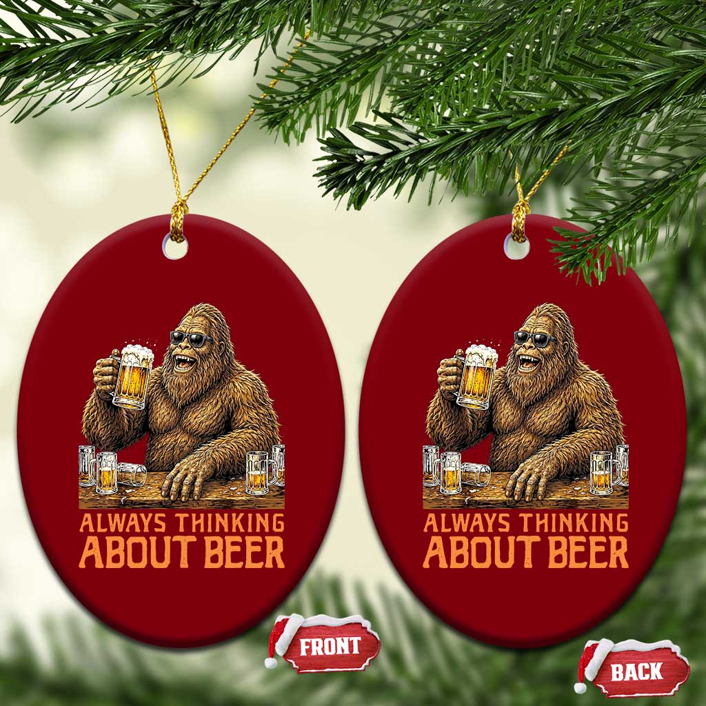 Funny Bigfoot Always Thinking About Beer Ceramic Ornament Beer Drinker Gift TS12 Print Your Wear