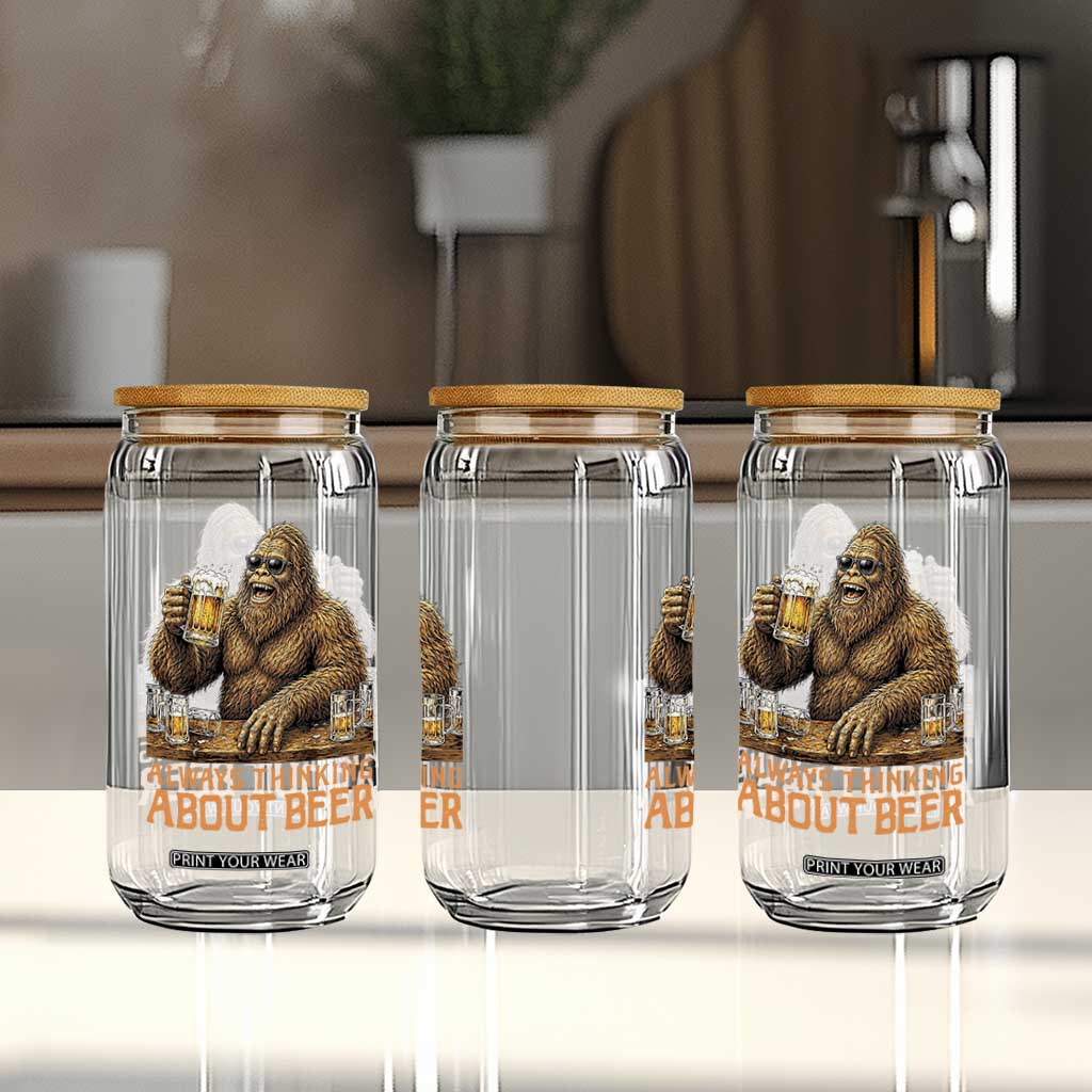 Funny Bigfoot Always Thinking About Beer Glass Can Beer Drinker Gift TS12 Print Your Wear