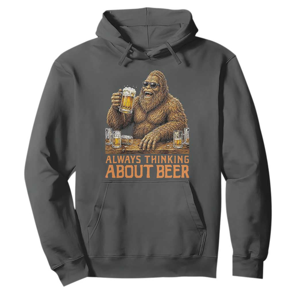 Funny Bigfoot Always Thinking About Beer Hoodie Beer Drinker Gift TS12 Dark Heather Print Your Wear