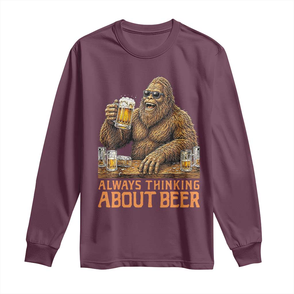 Funny Bigfoot Always Thinking About Beer Long Sleeve Shirt Beer Drinker Gift TS12 Maroon Print Your Wear