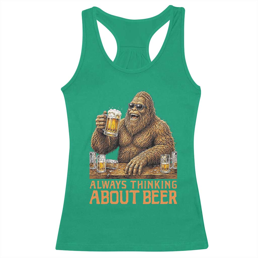 Funny Bigfoot Always Thinking About Beer Racerback Tank Top Beer Drinker Gift TS12 Irish Green Print Your Wear