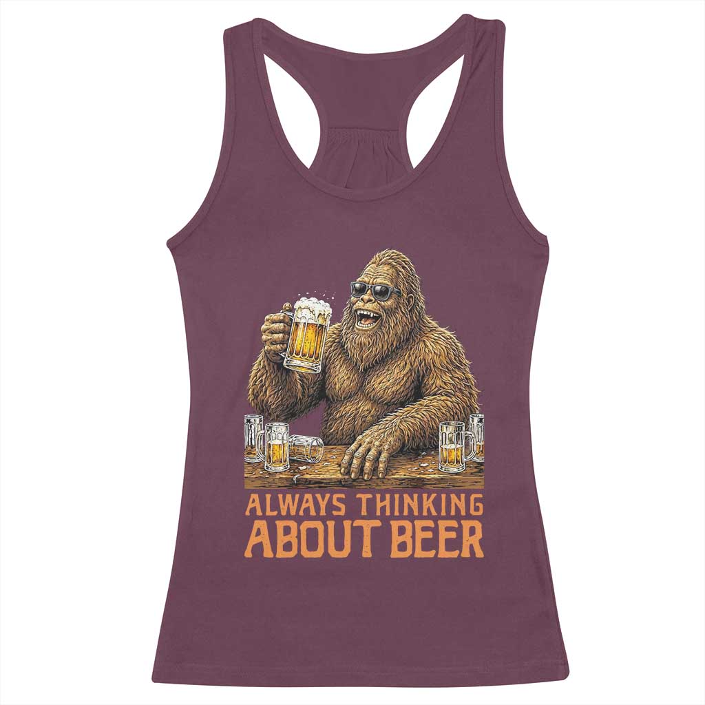 Funny Bigfoot Always Thinking About Beer Racerback Tank Top Beer Drinker Gift TS12 Maroon Print Your Wear