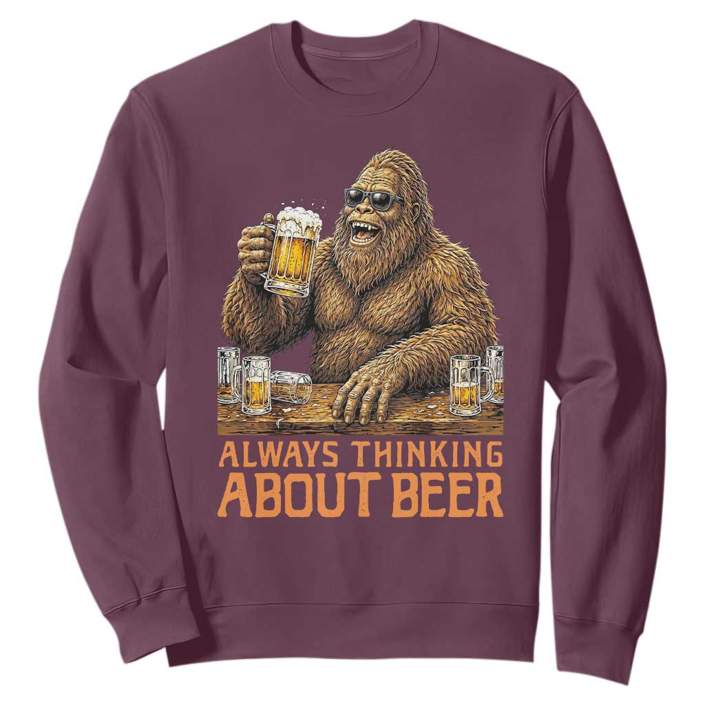 Funny Bigfoot Always Thinking About Beer Sweatshirt Beer Drinker Gift TS12 Maroon Print Your Wear