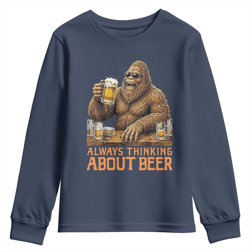Funny Bigfoot Always Thinking About Beer Youth Sweatshirt Beer Drinker Gift TS12 Navy Print Your Wear