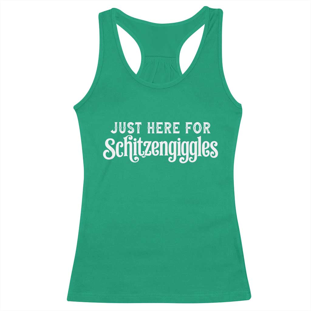 Just Here For Schitzengiggles Racerback Tank Top German Beer Festival Funny Gift TS12 Irish Green Print Your Wear