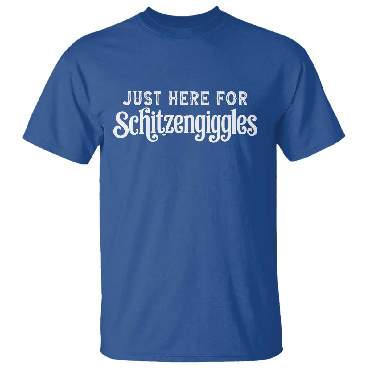 Just Here For Schitzengiggles T Shirt German Beer Festival Funny Gift TS12 Royal Blue Print Your Wear