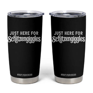 Just Here For Schitzengiggles Tumbler Cup German Beer Festival Funny Gift TS12 Black Print Your Wear