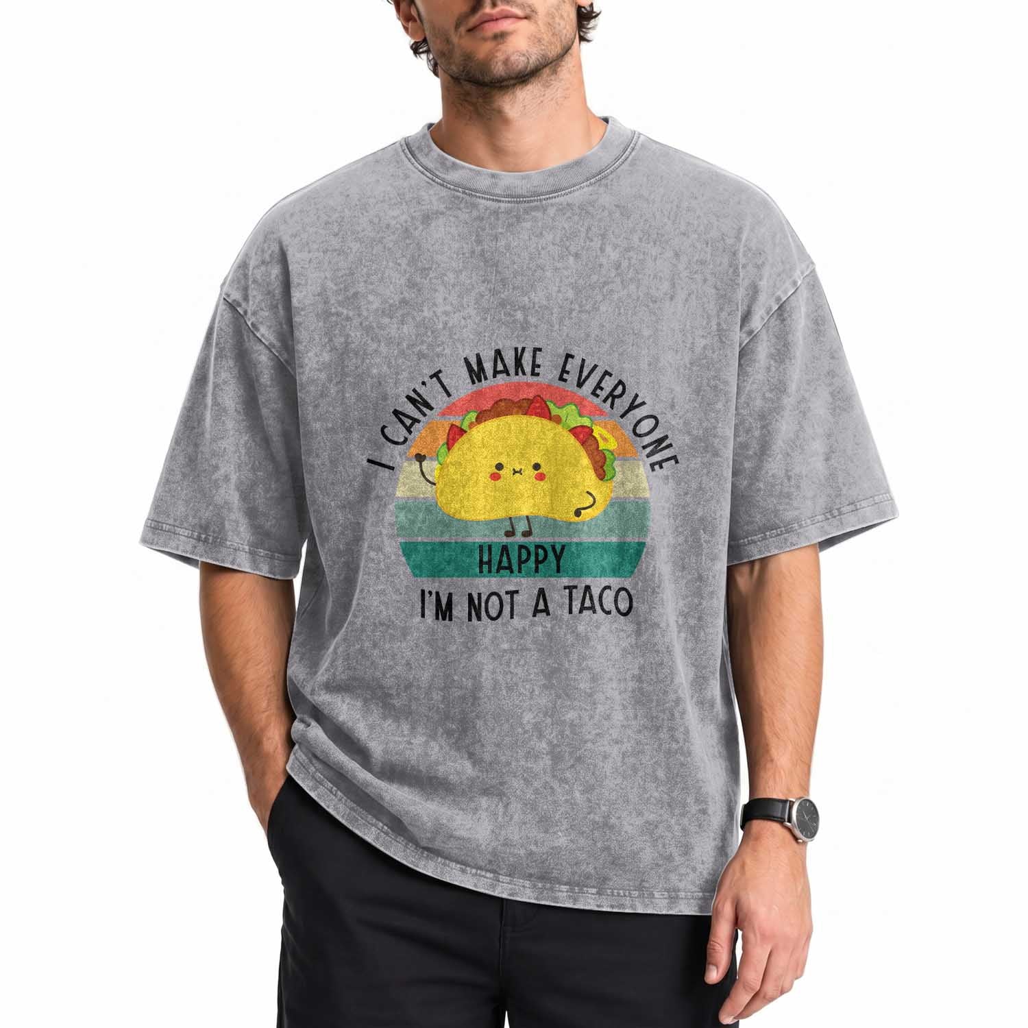 Funny Mexican Food Lover Washed Cotton T-Shirt I Cant Make Everyone Happy Im Not A Taco