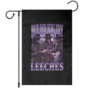 Funny Plague Doctor But Did You Try Leeches Garden Flag Medieval History Gift