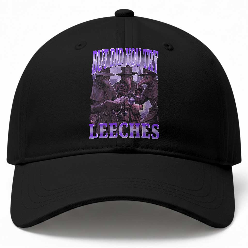 Funny Plague Doctor But Did You Try Leeches Baseball Cap Medieval History Gift