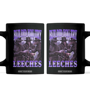 Funny Plague Doctor But Did You Try Leeches Coffee Mug Medieval History Gift
