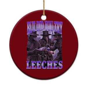 Funny Plague Doctor But Did You Try Leeches Ceramic Ornament Medieval History Gift