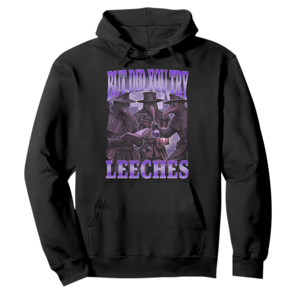 Funny Plague Doctor But Did You Try Leeches Hoodie Medieval History Gift